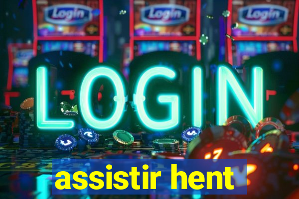 assistir hent